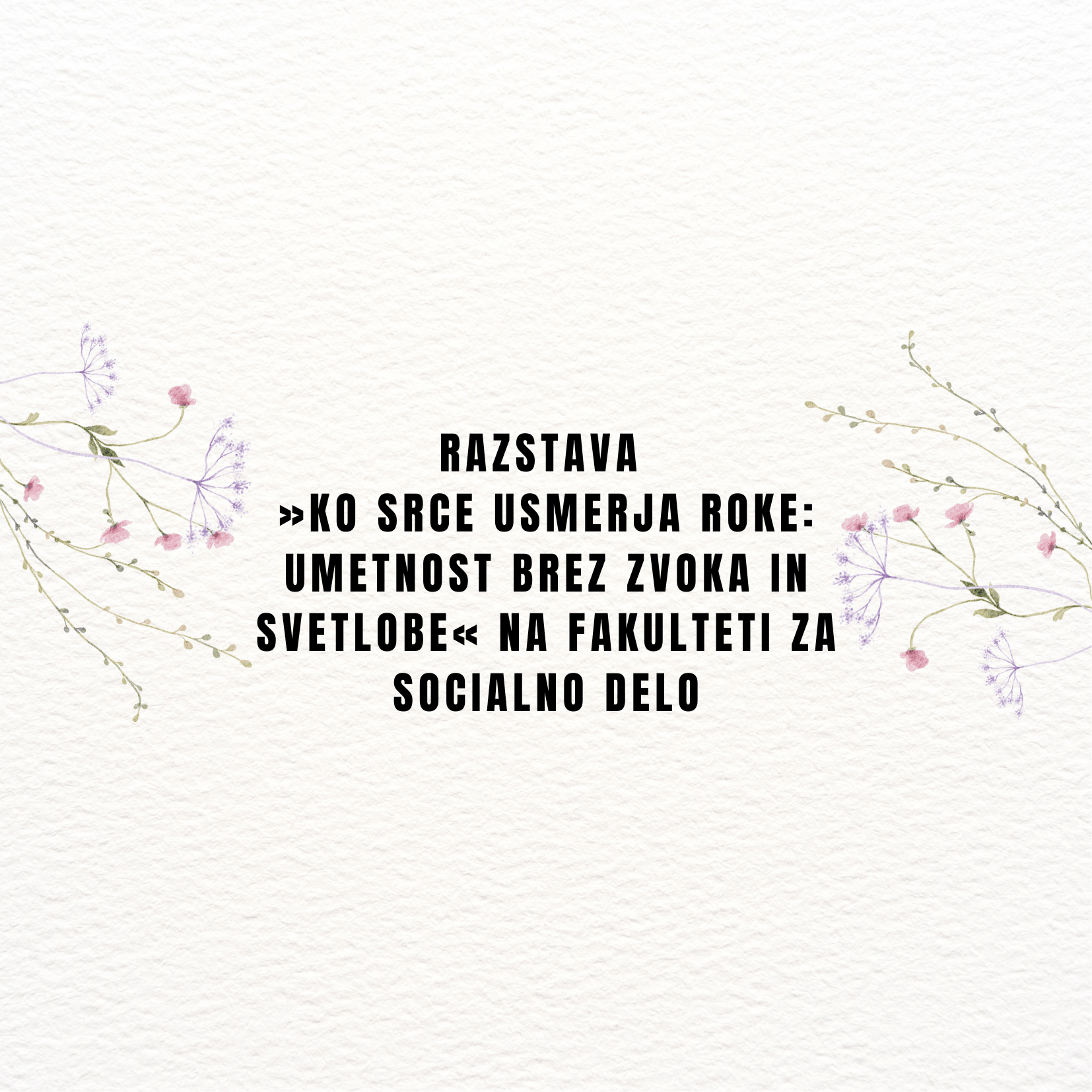 EXHIBITION “WHERE THE HEART GUIDES THE HANDS: ART WITHOUT SOUND AND LIGHT” AT THE FACULTY OF SOCIAL WORK, LJUBLJANA